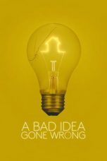 A Bad Idea Gone Wrong (2017)