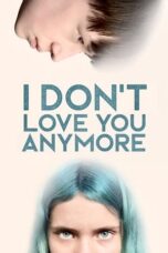 Download Streaming Film I Don't Love You Anymore (2024) Subtitle Indonesia HD Bluray